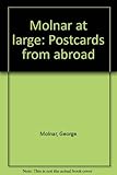 Molnar at large : postcards from abroad