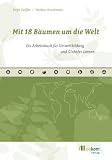 Mit 18 Bäumen um die Welt: Ein Arbeitsbuch für Umweltbildung und Globales Lernen