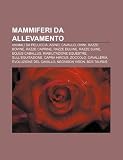 Mammiferi Da Allevamento: Animali Da Pelliccia, Asino, Cavallo, Ovini, Razze Bovine, Razze Caprine, Razze Equine, Razze Suine, Equus Caballus