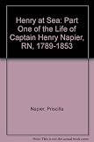 Henry at sea : part one of the life of Captain Henry Napier RN 1789-1853