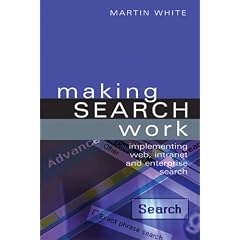 Making Search Work: Implementing Web, Intranet and Enterprise Search