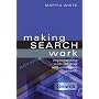 Making Search Work: Implementing Web, Intranet and Enterprise Search