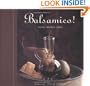 Balsamico!: A Balsamic Vinegar Cookbook