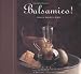 Balsamico!: A Balsamic Vinegar Cookbook
