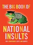 View Book 'The Big Book of National Insults: 1001 Xenophobic Quips and Quotes'