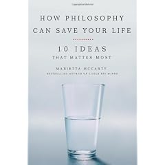 How Philosophy Can Save Your Life: 10 Ideas That Matter Most