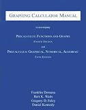 Graphing Calculator Manual to Accompany Precalculus: Functions and Graphs and Precalculus: Graphical, Numerical, Algebraic