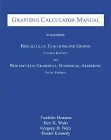 Graphing Calculator Manual to Accompany Precalculus: Functions and Graphs and Precalculus: Graphical, Numerical, Algebraic