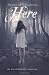 Here: On the Otherside Series, Book One