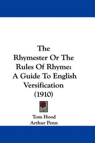 The Rhymester or the Rules of Rhyme: A Guide to English Versification (1910)