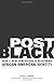 Post Black: How a New Generation Is Redefining African American Identity