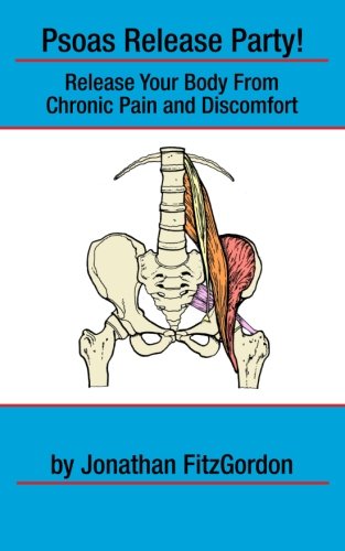 Psoas Release Party!: Release Your Body From Chronic Pain and Discomfort (Core Walking)