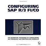 Configuring SAP R/3 FI/CO: The Essential Resource for Configuring the Financial and Controlling Modules