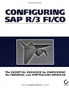 Configuring SAP R/3 FI/CO: The Essential Resource for Configuring the Financial and Controlling Modules