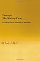 Nyansapo (The Wisdom Knot): Toward an African Philosophy of Education (African Studies (Routledge (Firm)).)