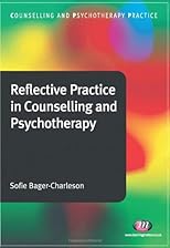 Reflective Practice in Counselling and Psychotherapy (Counselling and Psychotherapy Practice)