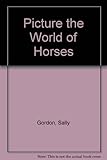 Picture the world of horses