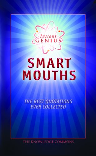 Instant Genius: Smart Mouths: The Best Quotations Ever Collected