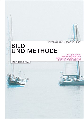 Bild und Methode: Theoretische Hintergründe und methodische Verfahren der Bildwissenschaft (German Edition)