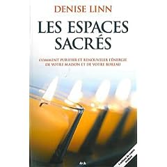 Les espaces sacr�s : Comment purifier et renouveler l'�nergie de votre maison et de votre bureau