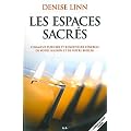 Les espaces sacr�s : Comment purifier et renouveler l'�nergie de votre maison et de votre bureau