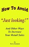 How To Avoid Just looking! : And Other Ways To Increase Your Retail Sales