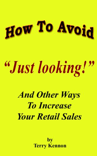 How To Avoid Just Looking!: And Other Ways To Increase Your Retail Sales