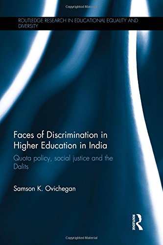 Faces of Discrimination in Higher Education in India: Quota policy, social justice and the Dalits (Routledge Research in Educational Equality and Diversity)