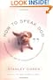 How to Speak Dog: Mastering the Art of Dog-Human Communication