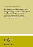 Der Kaufentscheidungsproze� beim Automobilkauf - Ausgew�hlte Aspekte des Entscheidungsverhaltens: Phasenmodell des Automobilkaufs - Marken im ... von Automobilk�ufen - Internet und Autokauf
