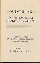 Quintilian on the Teaching of Speaking and Writing: Translations from Books One, Two and Ten of the Institutio oratoria (Landmarks in Rhetoric and Public Address)