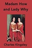 Madam How and Lady Why: First Lessons in Earth Lore for Children