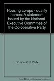 Housing co-ops - quality homes : a statement issued by the National Executive Committee of the Co-operative Party