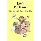 Don't Pack Me!: How to Pack Everything Else