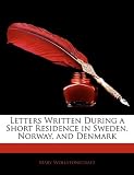 Letters Written During a Short Residence in Sweden, Norway, and Denmark