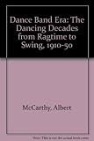 The dance band era : the dancing decades from ragtime to swing, 1910-1950