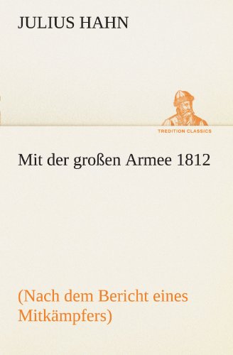 Mit der großen Armee 1812: (Nach dem Bericht eines Mitkämpfers) (German Edition)