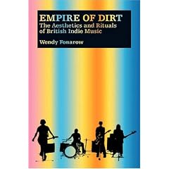 Empire of Dirt: The Aesthetics and Rituals of British Indie Music (Music Culture)