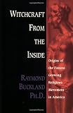Witchcraft From the Inside: Origins of the Fastest Growing Religious Movement in America