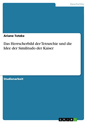 Das Herrscherbild der Tetrarchie und die Idee der Similitudo der Kaiser (German Edition)