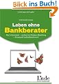Leben ohne Bankberater: Gut informiert - sicher im Online-Banking - finanziell selbstbestimmt (Linde Ratgeber)