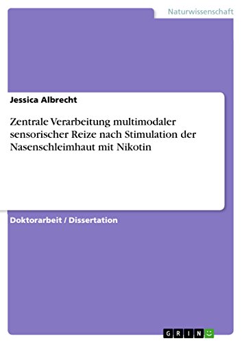 Zentrale Verarbeitung multimodaler sensorischer Reize nach Stimulation der Nasenschleimhaut mit Nikotin (German Edition)