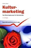 Kulturmarketing: Das Marketingkonzept f&uuml;r Kulturbetriebe - Armin Klein