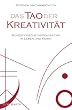 Das Tao der Kreativit�t: Sch�pferische Improvisation in Leben und Kunst