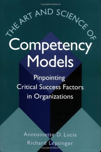 The Art and Science of Competency Models: Pinpointing Critical Success Factors in Organizations by Anntoinette D. Lucia (1999-03-05)
