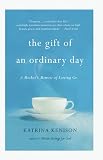 The Gift of an Ordinary Day: A Mother's Memoir
