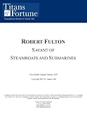 Robert Fulton: Savant of Steamboats and Submarines