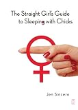 The Straight Girls Guide to Sleeping with Chicks