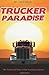 Trucker Paradise: The Truth and Tales of the Trucking Industry