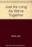 Just as long as we're together